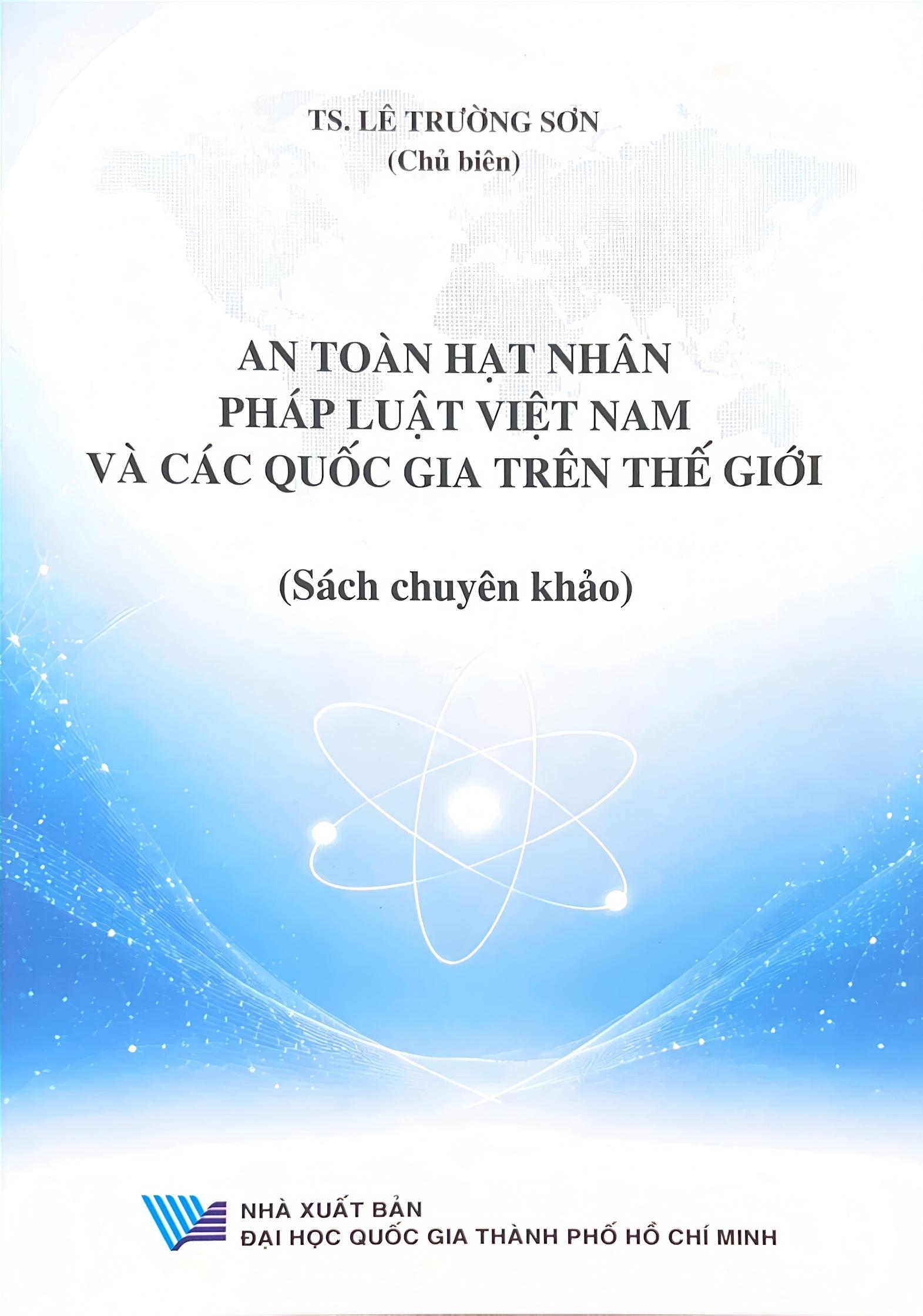 Sách chuyên khảo An toàn hạt nhân: Pháp luật Việt Nam và các quốc gia trên thế giới