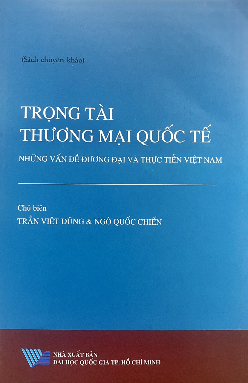 Trọng tài thương mại Quốc tế: Những vấn đề đương đại và thực tiễn Việt Nam (Sách chuyên khảo)