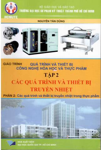 Giáo trình Quá trình và thiết bị công nghệ hóa học và thực phẩm. Tập 2: Các quá trình và thiết bị truyền nhiệt. Phần 2: Các quá trình và thiết bị truyền nhiệt trong thực phẩm