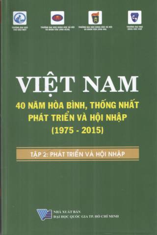 Việt Nam 40 năm hòa bình, thống nhất, phát triển và hội nhập (1975-2015) - Phần II: Phát triển - Hội nhập