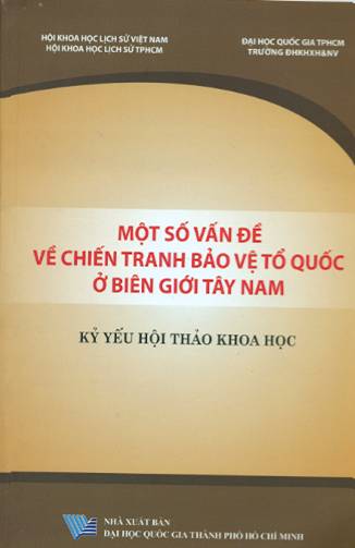 Kỷ yếu hội thảo khoa học Một số vấn đề về chiến tranh bảo vệ tổ quốc ở biên giới Tây Nam