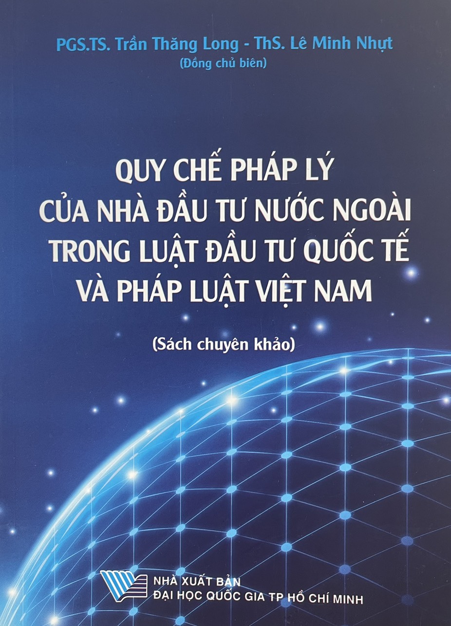Quy chế pháp lý của nhà đầu tư nước ngoài trong luật đầu tư quốc tế và pháp luật Việt Nam (Sách chuyên khảo)