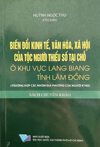 Biến đổi kinh tế, văn hóa, xã hội của tộc người thiểu số tại chỗ ở khu vực Lang Biang tỉnh Lâm Đồng (Trường hợp các nhóm địa phương của người K,Ho), Sách chuyên khảo