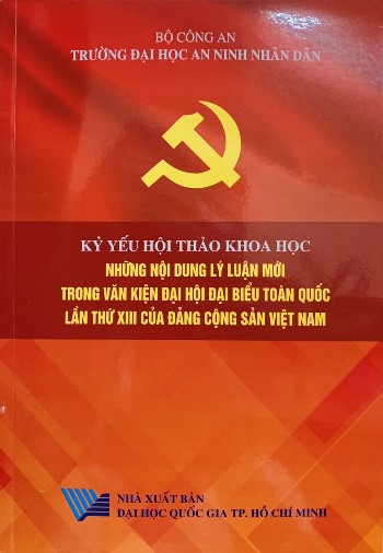 Kỷ yếu Hội thảo Khoa học Những nội dung lý luận mới trong Văn kiện Đại hội đại biểu toàn quốc lần thứ XIII của Đảng Cộng sản Việt Nam