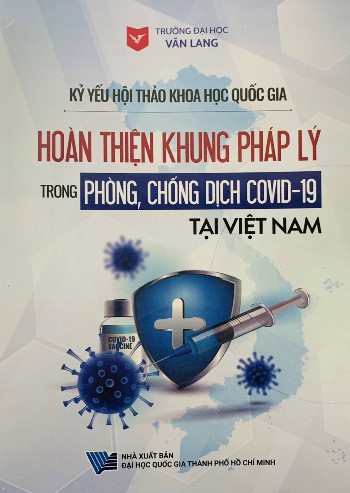 Kỷ yếu hội thảo khoa học Quốc gia: Hoàn thiện khung pháp lý trong phòng, chống dịch Covid-19 tại Việt Nam
