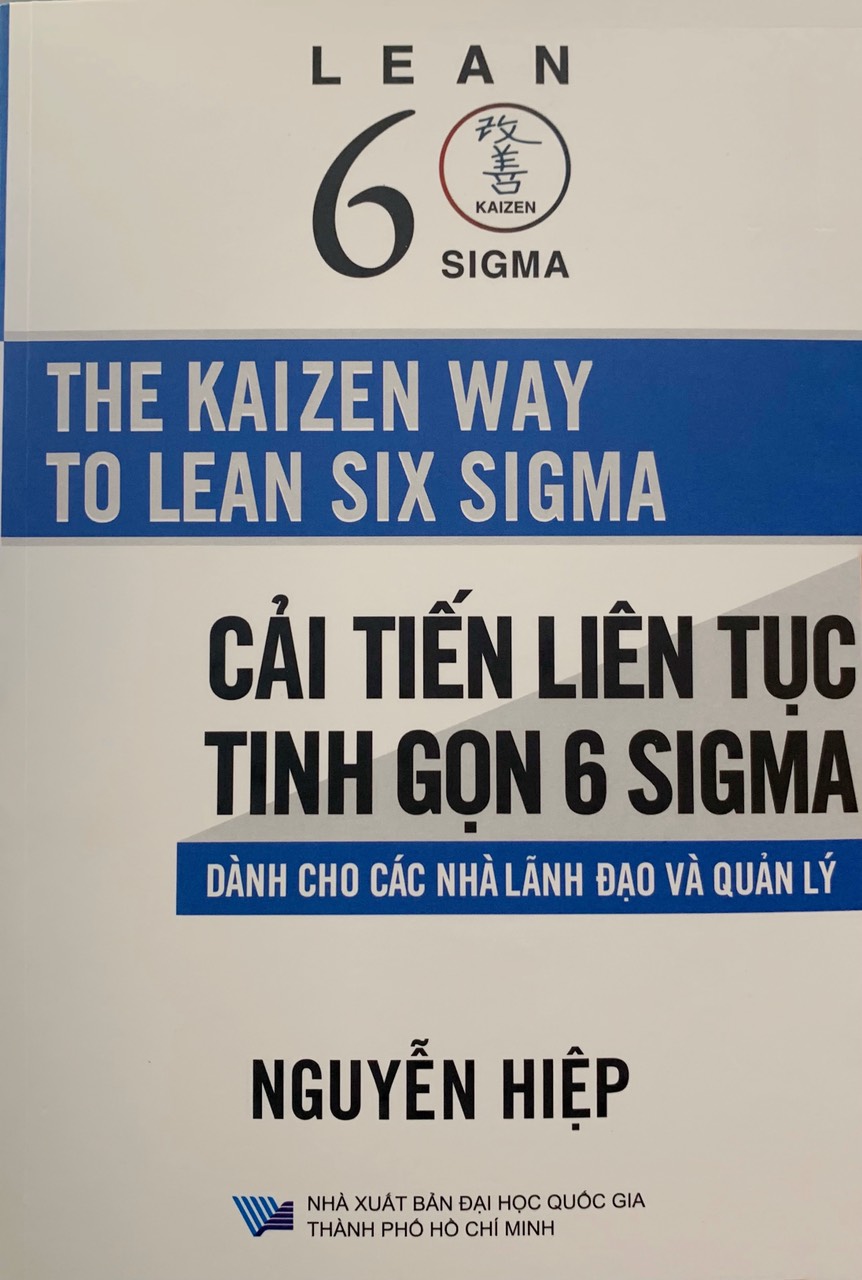 The Kaizen way to lean six sigma Cải tiến liên tục tinh gọn 6 sigma. Dành cho các nhà lãnh đạo và quản lý