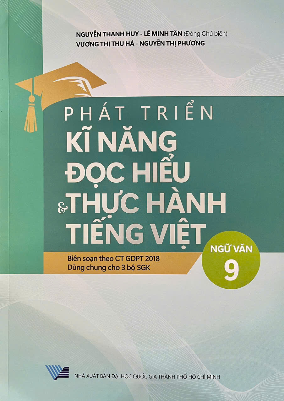 Phát triển kỹ năng đọc hiểu & thực hành tiếng Việt (Ngữ Văn 9), Biên soạn theo CT GDPT 2018, Dùng chung cho 3 bộ SGK