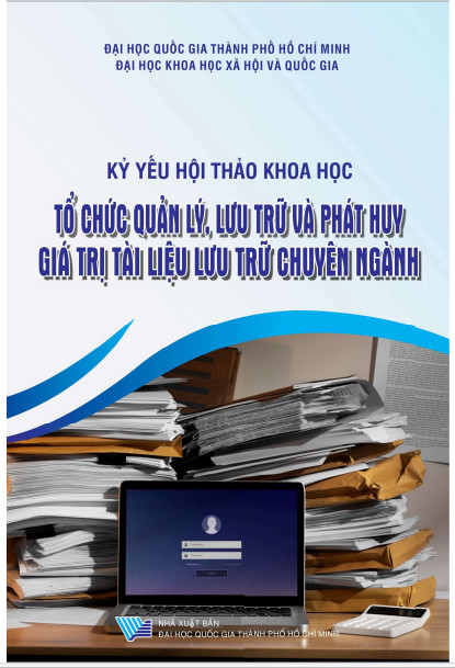 Kỷ yếu Hội thảo khoa học: Tổ chức quản lý, lưu trữ và phát huy giá trị tài liệu lưu trữ chuyên ngành