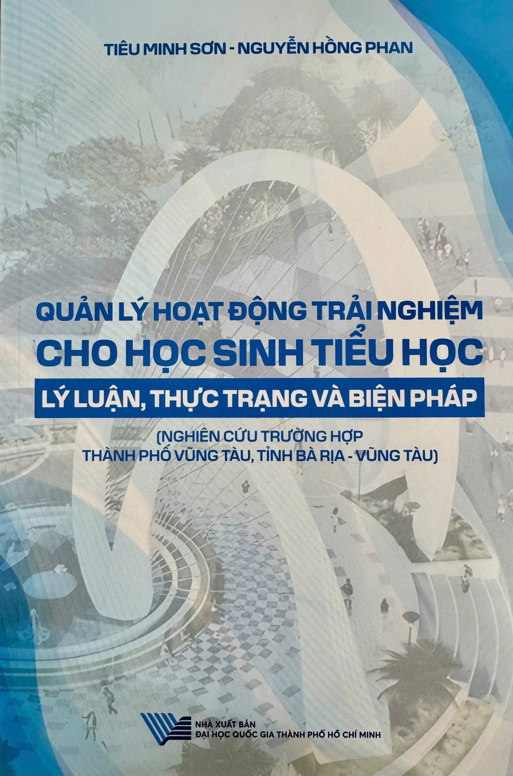 Quản lý hoạt động trải nghiệm cho học sinh tiểu học: Lý luận, thực trạng và biện pháp (Nghiên cứu trường hợp thành phố Vũng Tàu, tỉnh Bà Rịa - Vũng Tàu