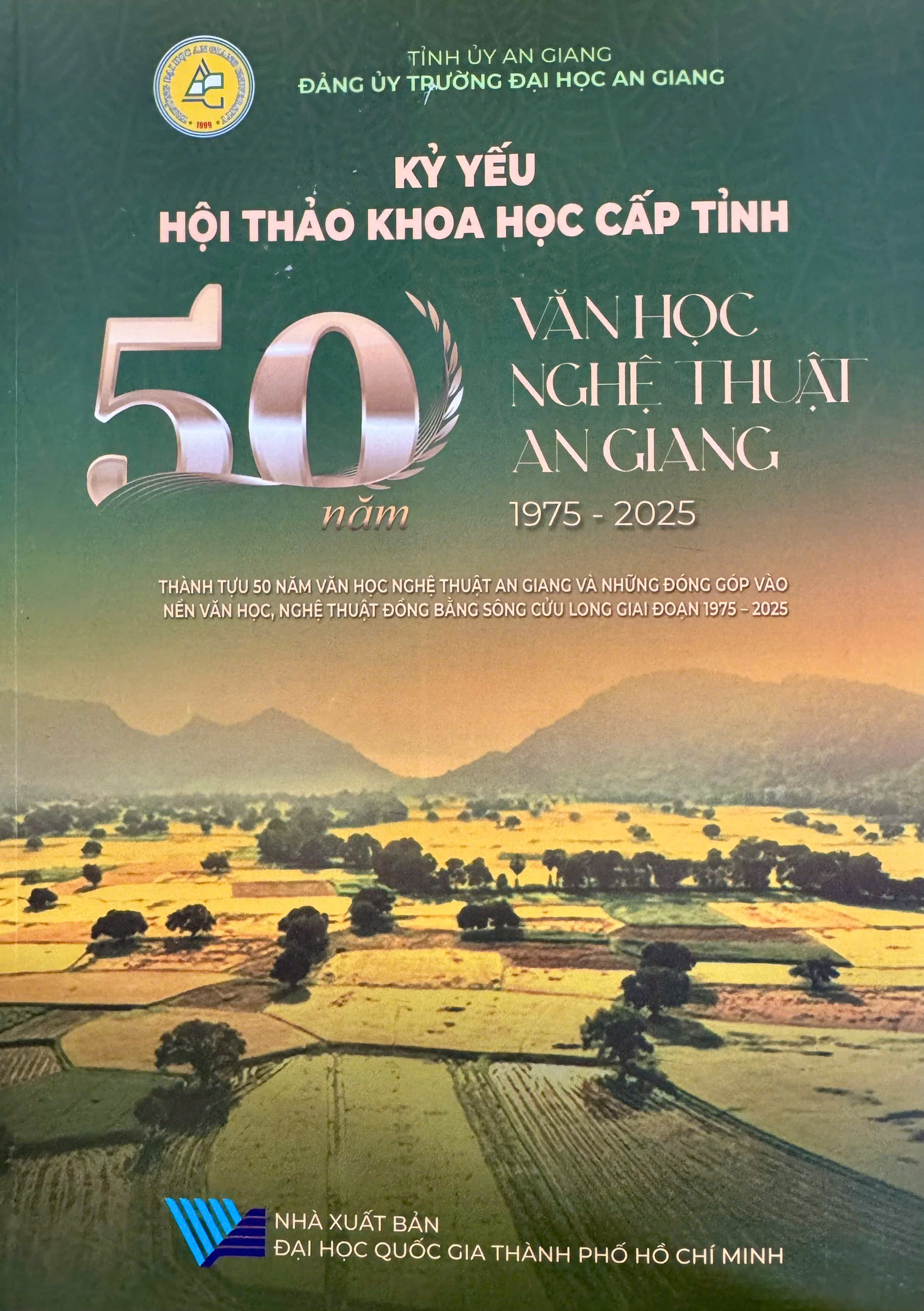 Kỷ yếu Hội thảo khoa học cấp tỉnh: 50 năm văn học nghệ thuật An Giang 1975 – 2025, Thành tựu 50 năm văn học nghệ thuật An Giang và những đóng góp vào nền văn học nghệ thuật Đồng bằng Sông Cửu Long giai đoạn 1975 - 2025