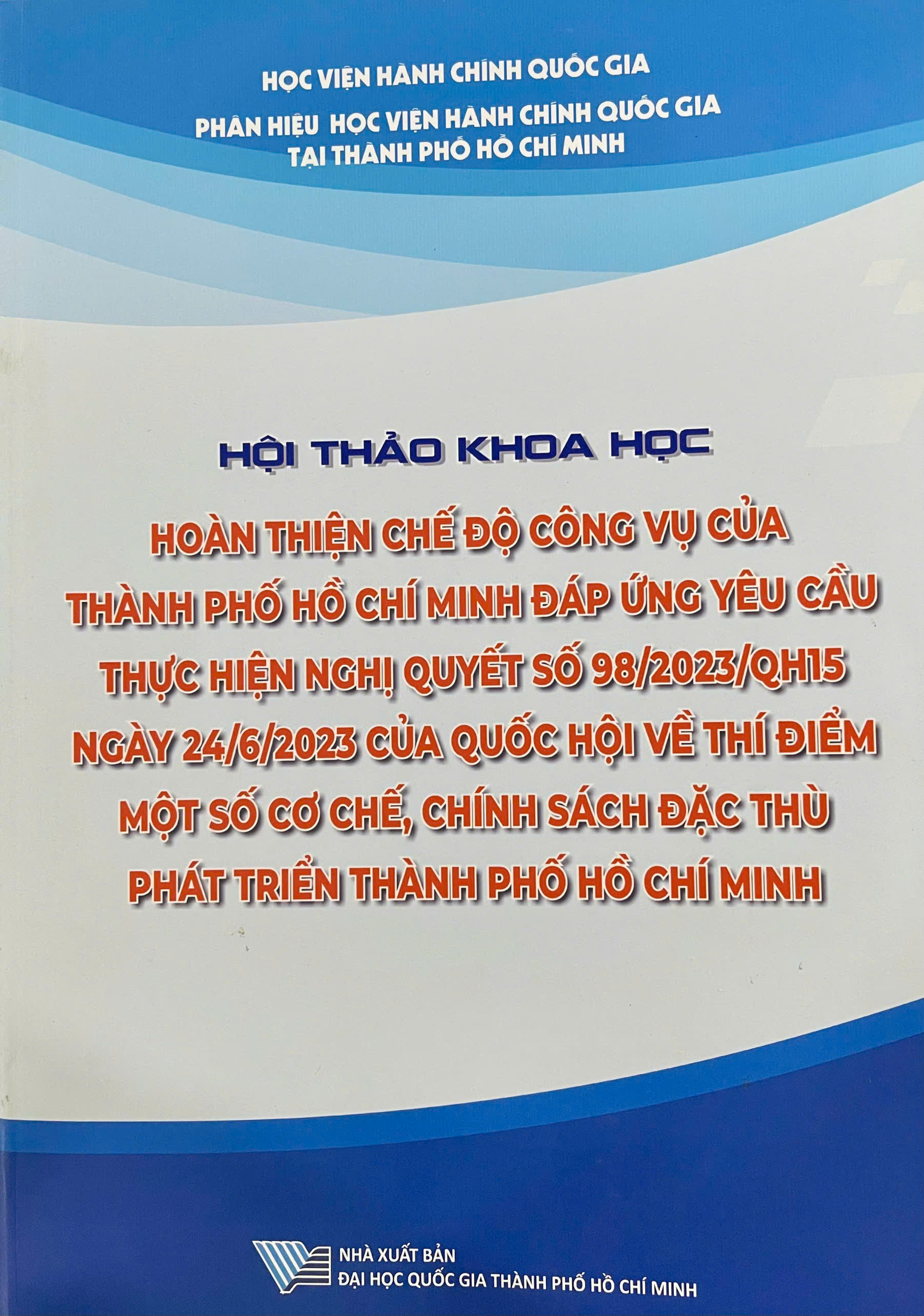 Hội thảo khoa học: Hoàn thiện chế độ công vụ của Thành phố Hồ Chí Minh đáp ứng yêu cầu thực hiện nghị quyết số 98/2023/QH15 ngày 24/6/2023 của Quốc Hội về thí điểm một số cơ chế, chính sách đặc thù phát triển Thành phố Hồ Chí Minh