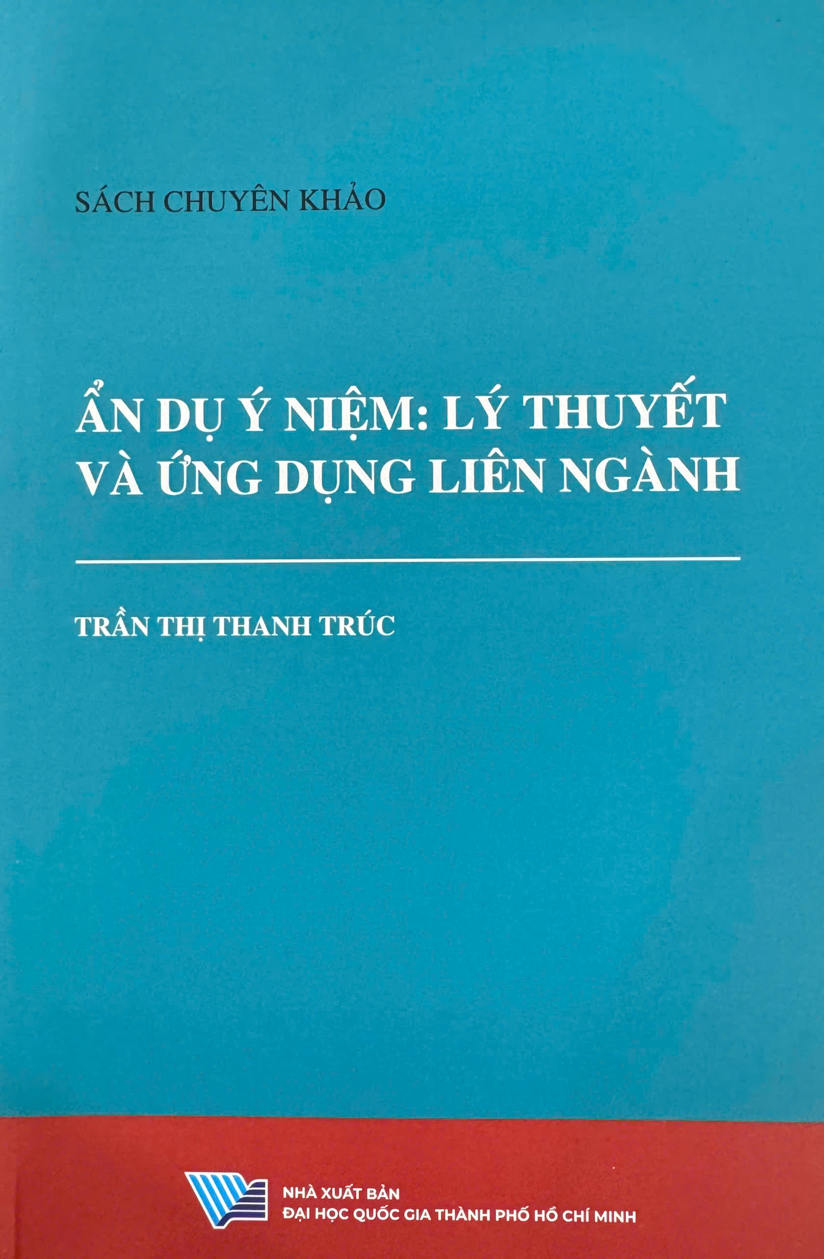 Ẩn dụ ý niệm: Lý thuyết và ứng dụng liên ngành (Sách chuyên khảo)