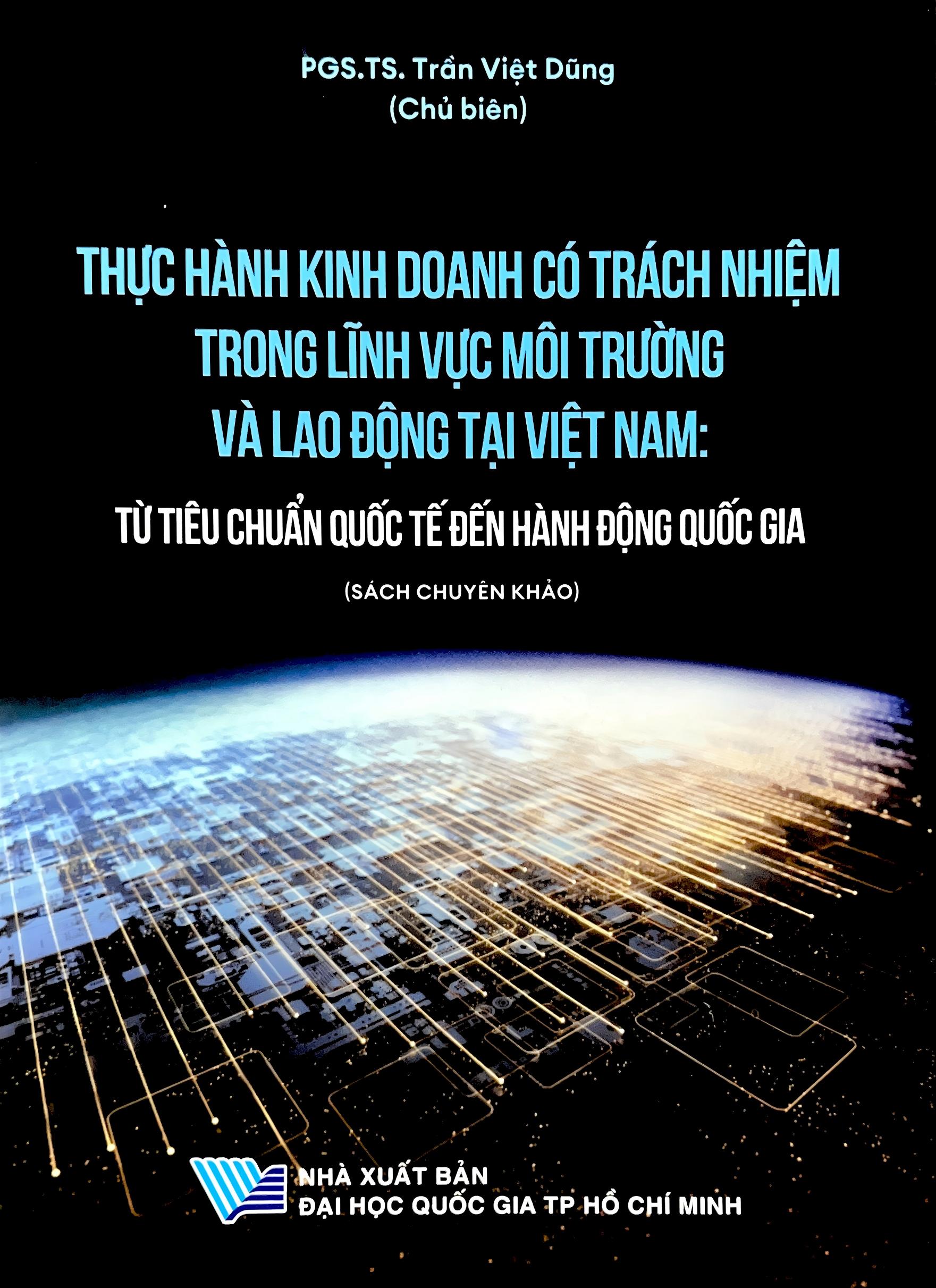 Sách chuyên khảo Thực hành kinh doanh có trách nhiệm trong lĩnh vực môi trường và lao động tại Việt Nam: Từ tiêu chuẩn quốc tế đến hành động quốc gia