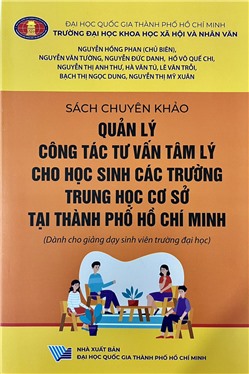 Sách chuyên khảo Quản lý công tác tư vấn tâm lý cho học sinh các trường Trung học cơ sở tại Thành phố Hồ Chí Minh (Dành cho giảng dạy sinh viên trường đại học)