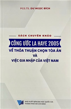 Công ước La Haye 2005 về thỏa thuận chọn tòa án và việc gia nhập của Việt Nam (Sách chuyên khảo)