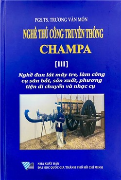 Nghề thủ công truyền thống Champa [III] Nghề đan lát mây tre, làm công cụ săn bắt, sản xuất, phương tiện di chuyển và nhạc cụ