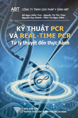 Kỹ thuật PCR và REAL - TIME PCR Từ lý thuyết đến thực hành   