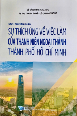 Sách chuyên khảo: Sự thích ứng về việc làm của thanh niên ngoại thành Thành phố Hồ Chí Minh