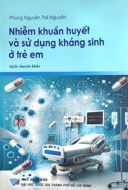 Sách chuyên khảo: Nhiễm khuẩn huyết và sử dụng kháng sinh ở trẻ em 
