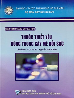 Giáo trình giảng dạy đại học - Thuốc thiết yếu dùng trong gây mê hồi sức