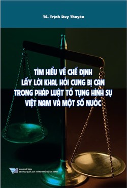 Tìm hiểu về chế định lấy lời khai, hỏi cung bị can trong pháp luật tố tụng hình sự Việt Nam và một số nước