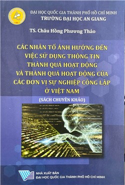Các nhân tố ảnh hưởng đến việc sử dụng thông tin thành quả hoạt động và thành quả hoạt động của các đơn vị sự nghiệp công lập ở Việt Nam (Sách chuyên khảo)