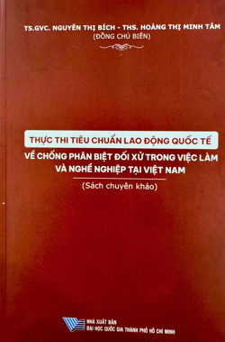 Thực thi tiêu chuẩn lao động quốc tế về chống phân biệt đối xử trong việc làm và nghề nghiệp tại Việt Nam (Sách chuyên khảo)