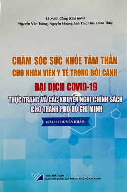 Chăm sóc sức khỏe tâm thần cho nhân viên y tế trong bối cảnh đại dịch COVID-19: Thực trạng và các khuyến nghị chính sách cho TP Hồ Chí Minh (Sách chuyên khảo)
