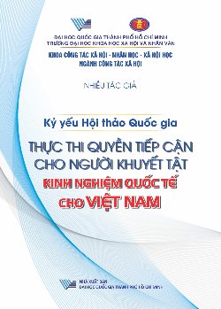 Kỷ yếu Hội thảo Quốc gia: Thực thi quyền tiếp cận cho người khuyết tật: Kinh nghiệm quốc tế cho Việt Nam