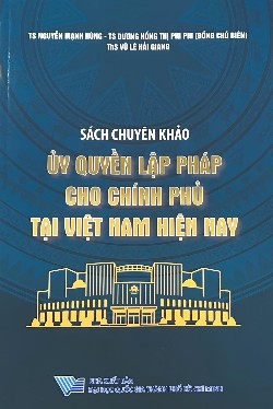 Sách chuyên khảo Ủy quyền lập pháp cho Chính phủ tại Việt Nam hiện nay
