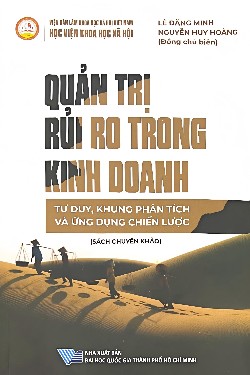 Sách chuyên khảo Quản trị rủi ro trong kinh doanh - Tư duy, khung phân tích và ứng dụng chiến lược