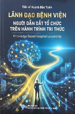Lãnh đạo bệnh viện, người dẫn dắt tổ chức trên hành trình tri thức