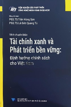Sách chuyên khảo Tài chính xanh và Phát triển bền vững: Định hướng chính sách cho Việt Nam