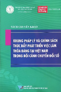 Sách chuyên khảo Khung pháp lý và chính sách thúc đẩy phát triển việc làm thỏa đáng tại Việt Nam trong bối cảnh chuyển đổi số