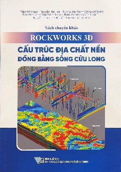 Sách chuyên khảo RockWorks 3D - Cấu trúc địa chất nền Đồng bằng sông Cửu Long