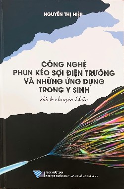 Sách chuyên khảo Công nghệ phun kéo sợi điện trường và những ứng dụng trong y sinh
