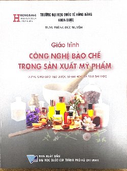 Giáo trình Công nghệ bào chế trong sản xuất mỹ phẩm (Dùng cho đào tạo Dược sĩ đại học và Sau đại học)